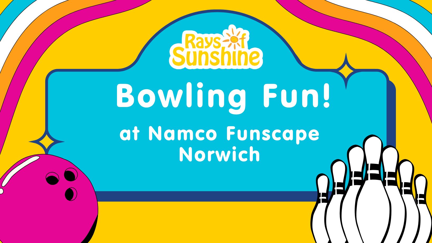 Poster advert with bowling bowl, bowling pins and Rays of Sunshine logo